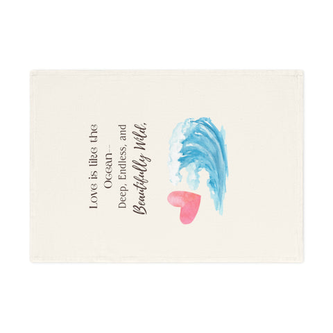Love is like the ocean - deep, endless, and beautifully wild. Organic cotton tea towel with romantic beach vibes.
