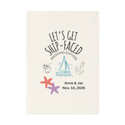 Lets Get Ship-Faced - A cheeky nautical tea towel made for wild weddings. Organic cotton.