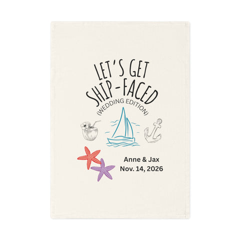 Lets Get Ship-Faced - A cheeky nautical tea towel made for wild weddings. Organic cotton.