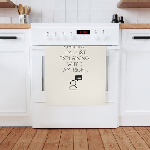 Im not arguing, just explaining why Im right - sassy organic cotton tea towel for bold kitchens and fun gifts.