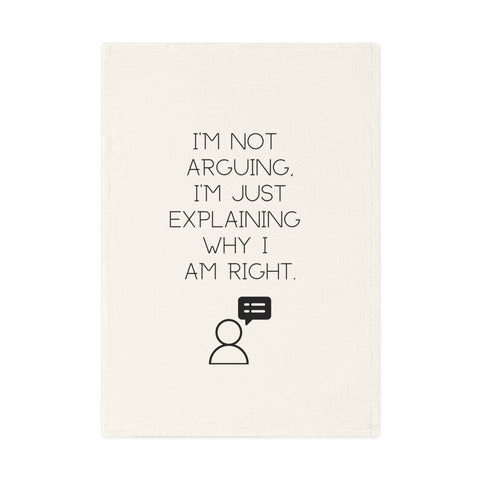 Im not arguing, just explaining why Im right - sassy organic cotton tea towel for bold kitchens and fun gifts.