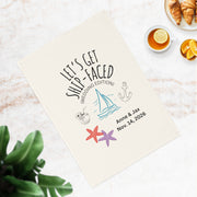 Lets Get Ship-Faced - A cheeky nautical tea towel made for wild weddings. Organic cotton.