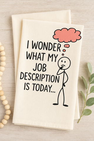 I wonder what my job description is today. Organic cotton tea towel with retro humor for multitasking queens.