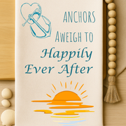 Anchors Aweigh to Happily Ever After - Nautical wedding towel, organic cotton, perfect for beachy I Dos