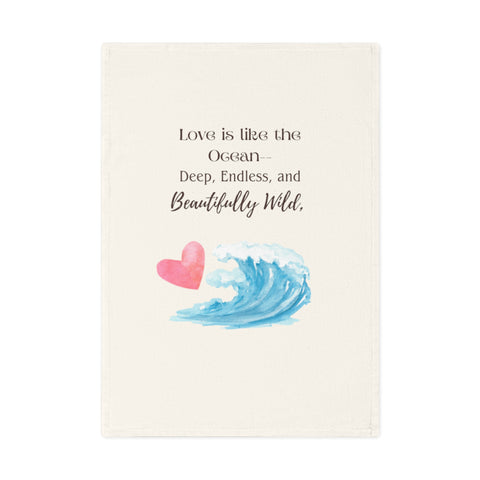 Love is like the ocean - deep, endless, and beautifully wild. Organic cotton tea towel with romantic beach vibes.
