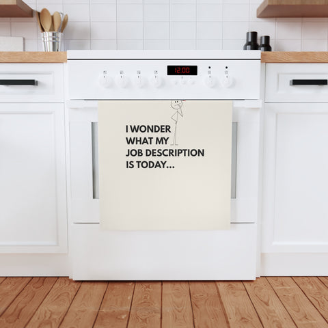 I wonder what my job description is today. Organic cotton tea towel with retro humor for multitasking queens.