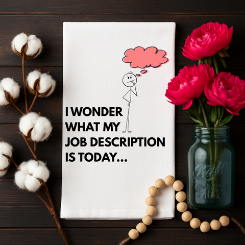 I wonder what my job description is today. Organic cotton tea towel with retro humor for multitasking queens.