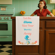 Let the Waves Kiss Your Worries Away - Organic cotton tea towel in a calming coastal design.